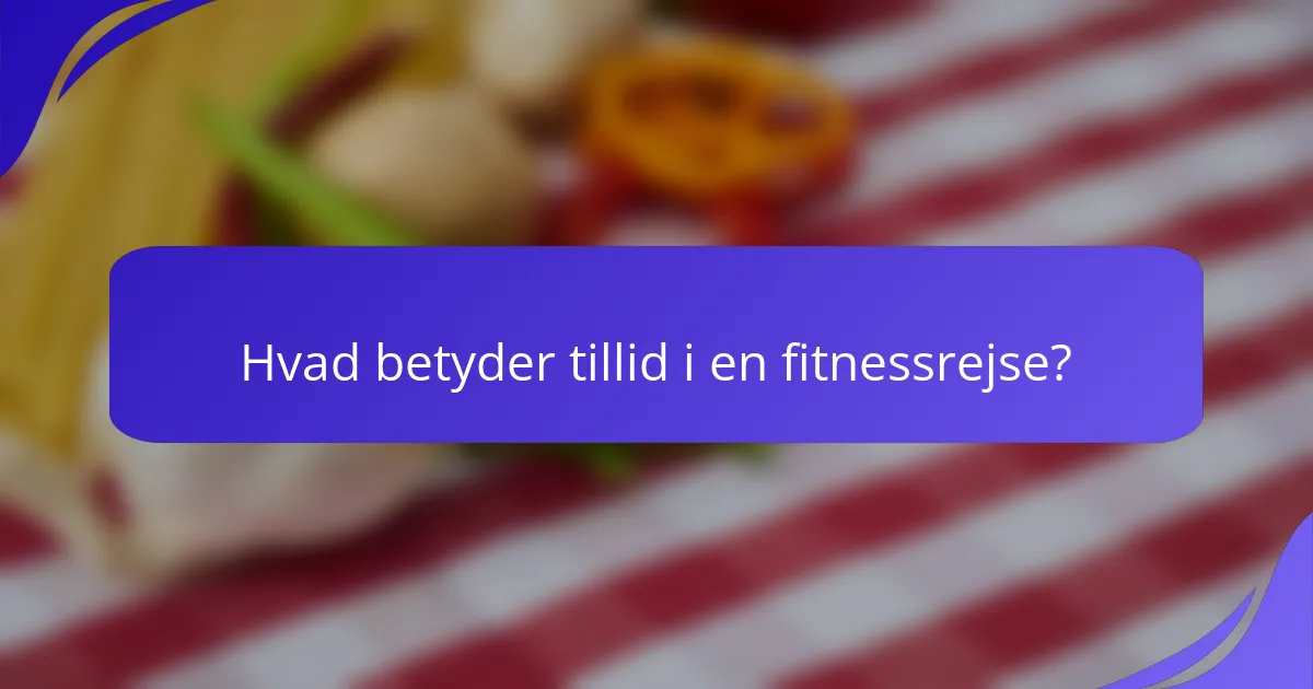 Hvad betyder tillid i en fitnessrejse?