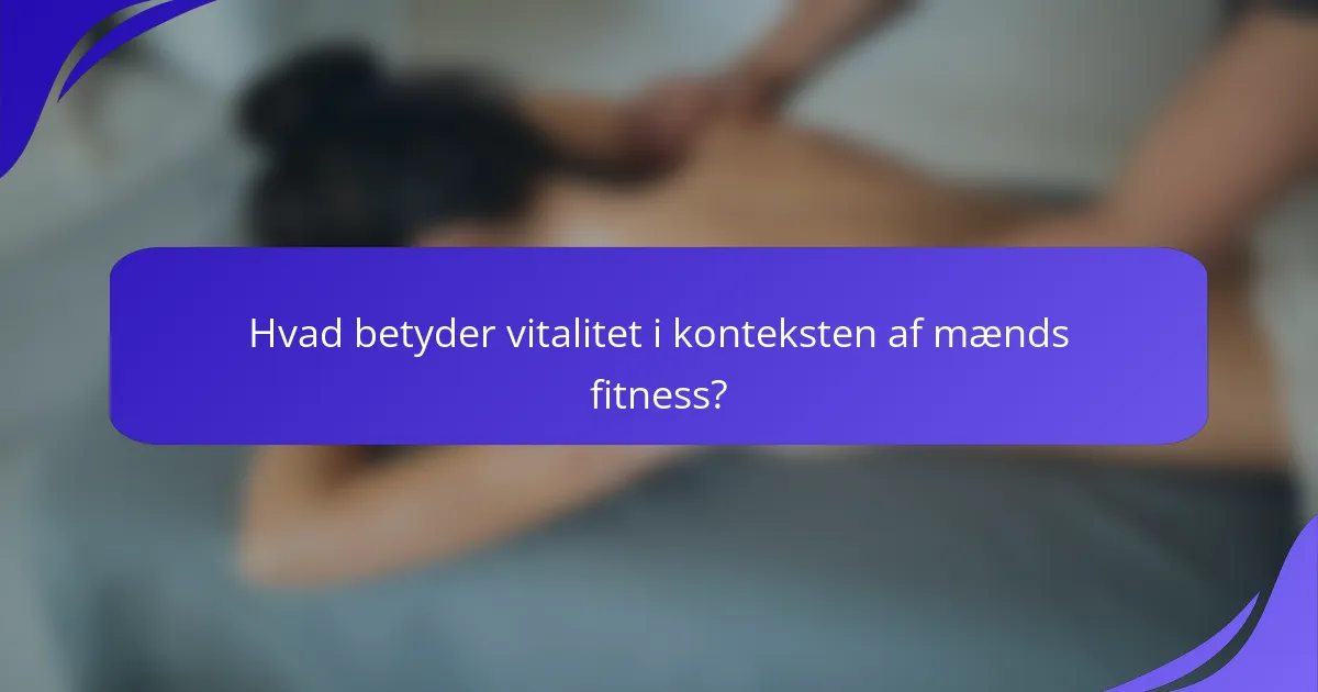 Hvad betyder vitalitet i konteksten af mænds fitness?