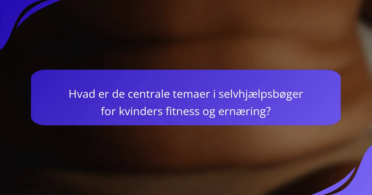 Hvad er de centrale temaer i selvhjælpsbøger for kvinders fitness og ernæring?