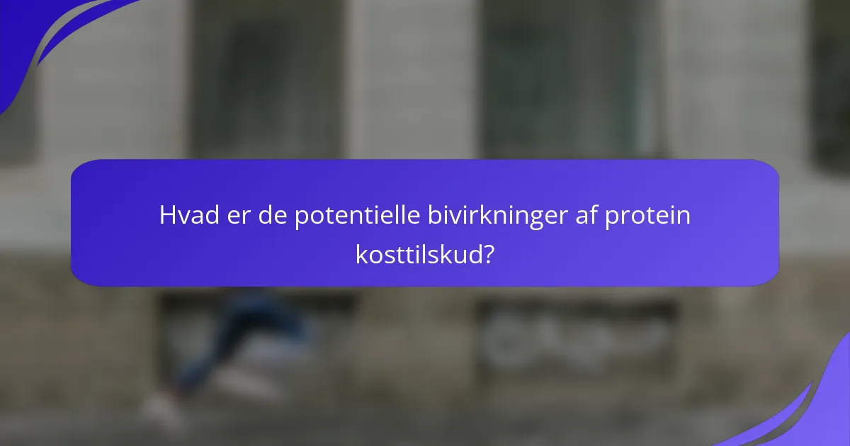 Hvad er de potentielle bivirkninger af protein kosttilskud?