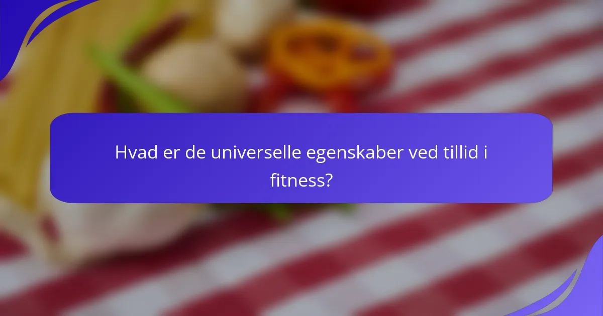 Hvad er de universelle egenskaber ved tillid i fitness?