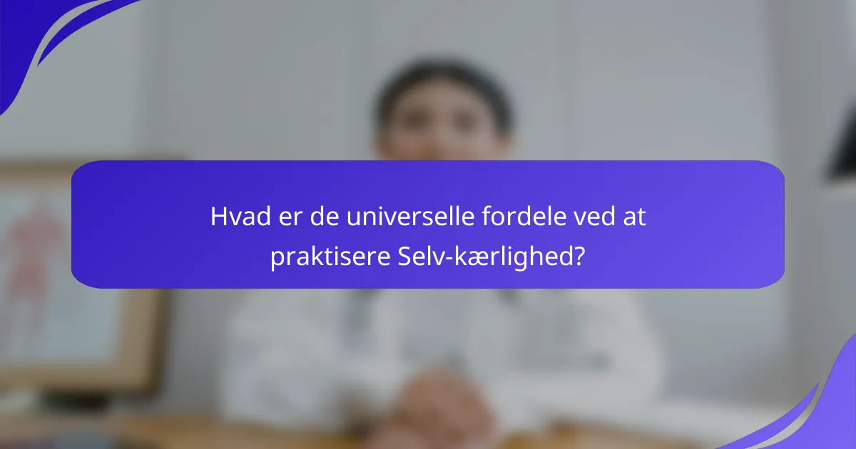 Hvad er de universelle fordele ved at praktisere Selv-kærlighed?