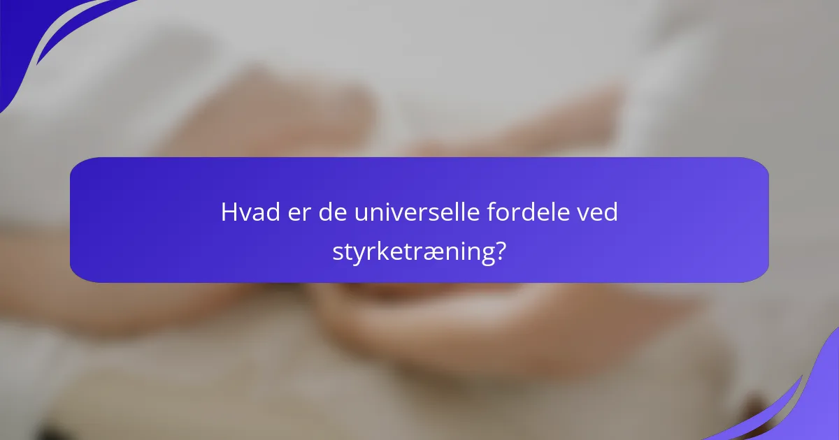 Hvad er de universelle fordele ved styrketræning?