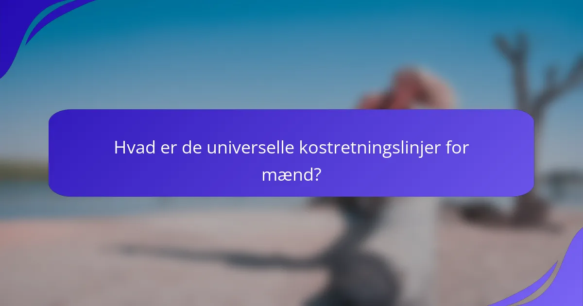 Hvad er de universelle kostretningslinjer for mænd?
