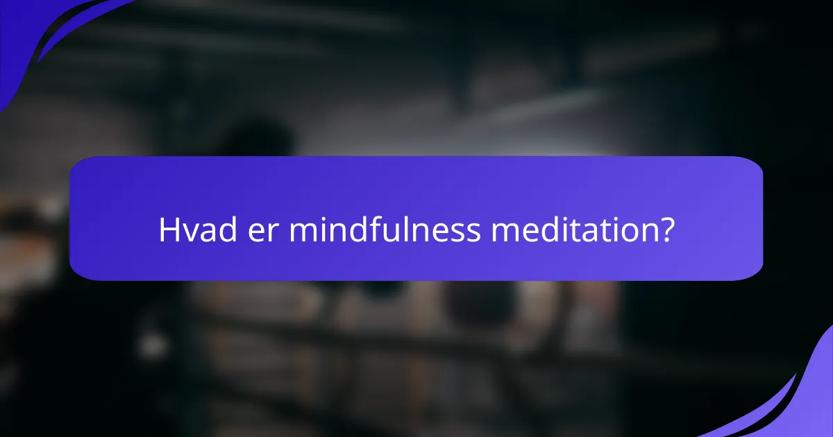 Hvad er mindfulness meditation?