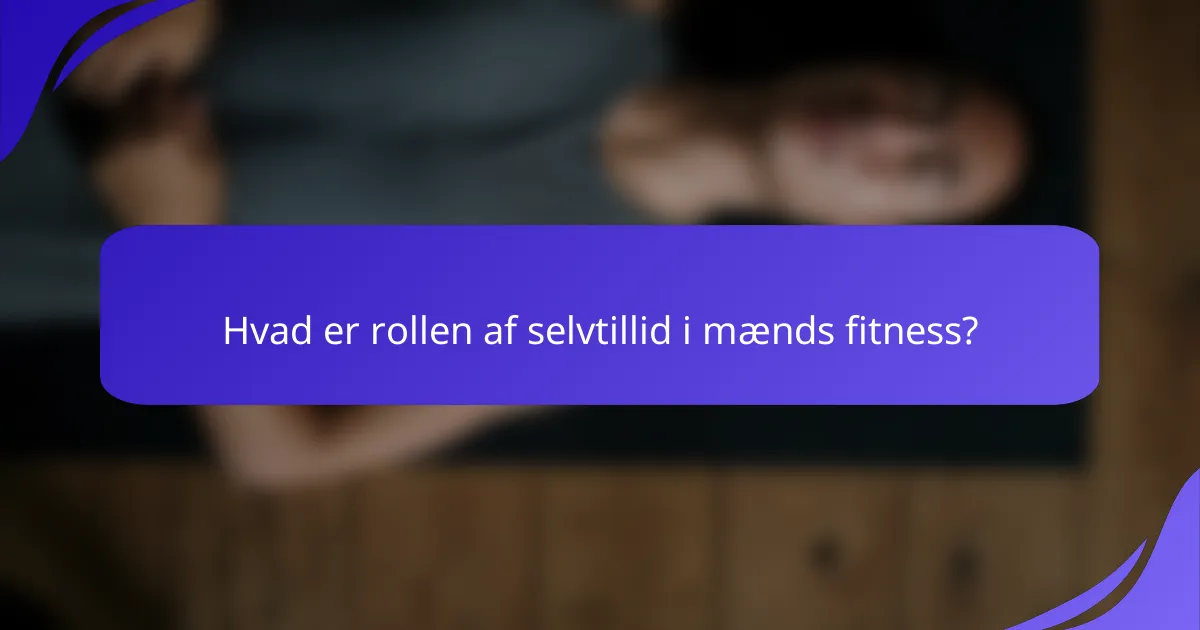 Hvad er rollen af selvtillid i mænds fitness?