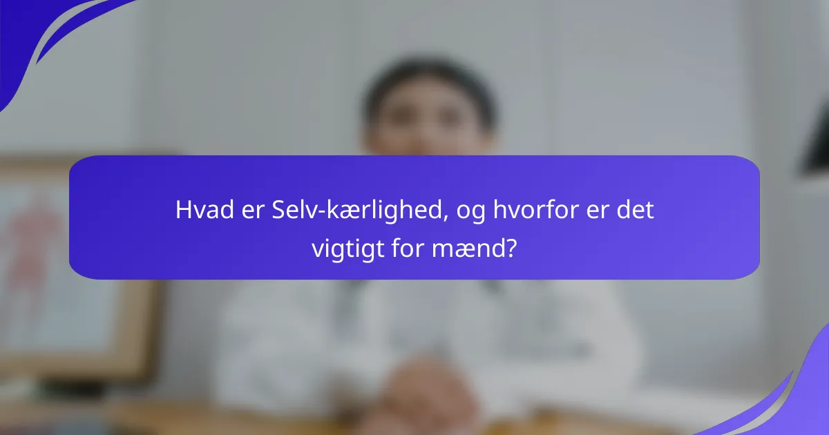 Hvad er Selv-kærlighed, og hvorfor er det vigtigt for mænd?