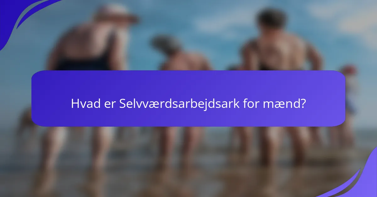 Hvad er Selvværdsarbejdsark for mænd?