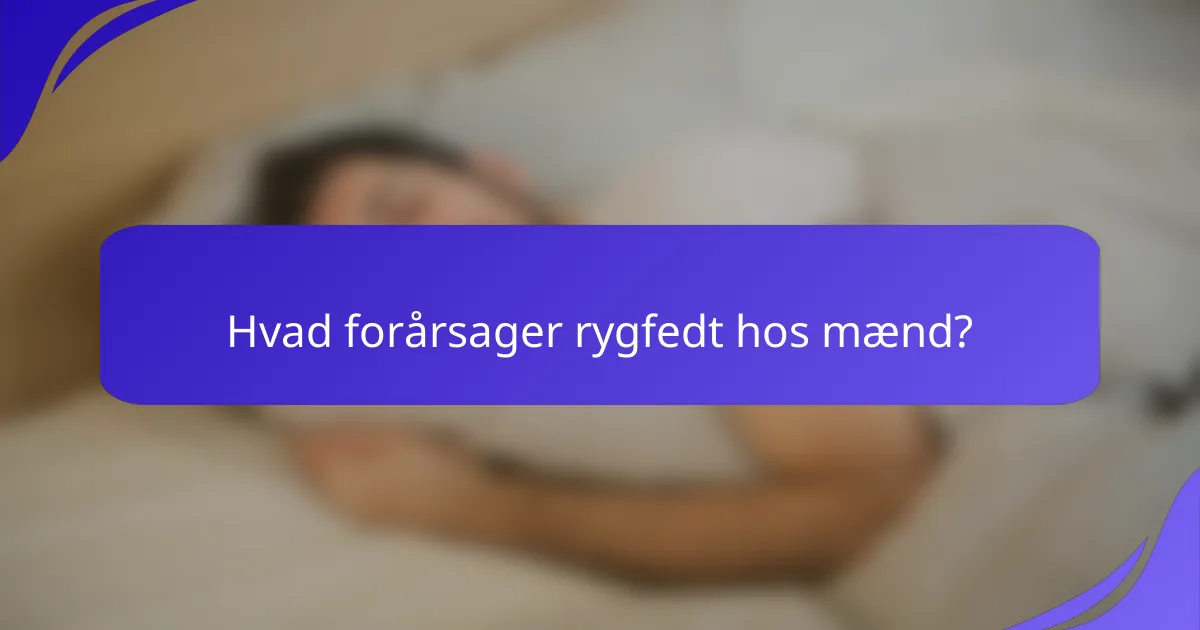 Hvad forårsager rygfedt hos mænd?