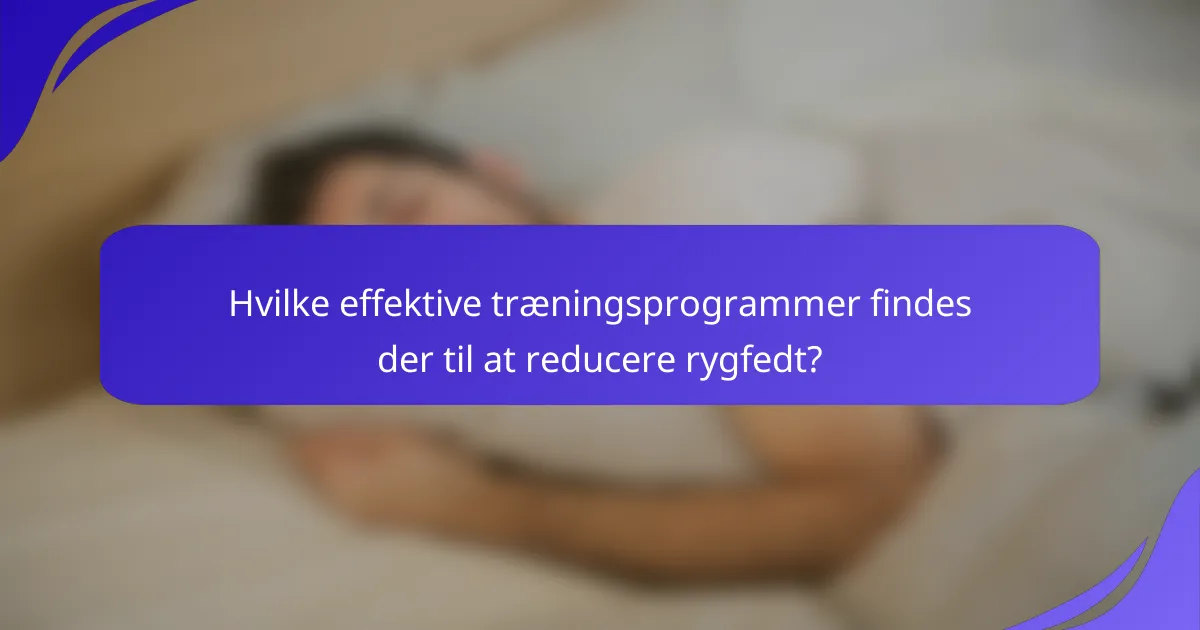 Hvilke effektive træningsprogrammer findes der til at reducere rygfedt?