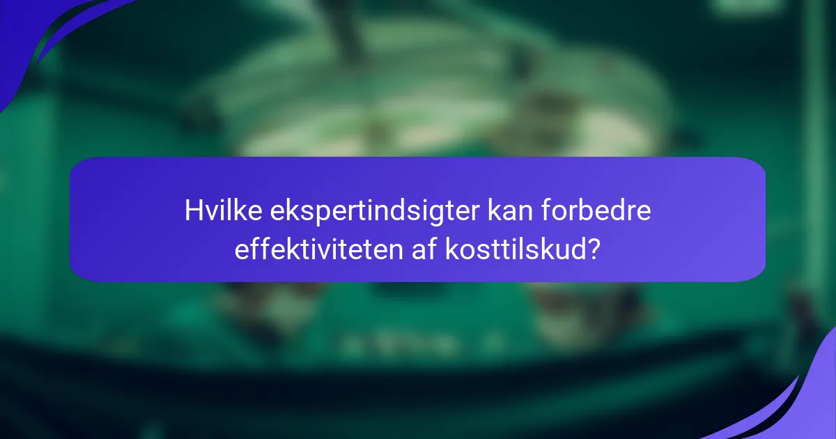 Hvilke ekspertindsigter kan forbedre effektiviteten af kosttilskud?