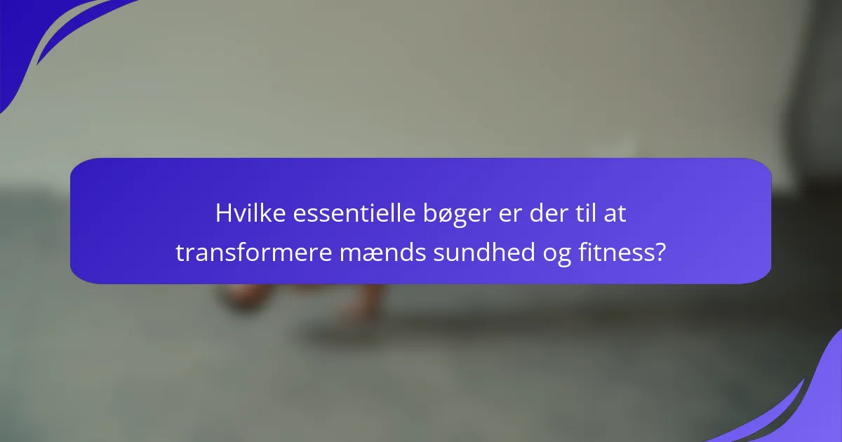 Hvilke essentielle bøger er der til at transformere mænds sundhed og fitness?