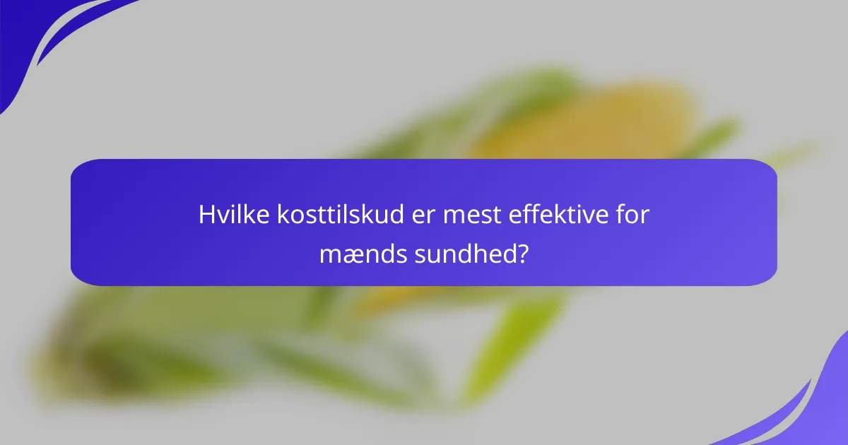 Hvilke kosttilskud er mest effektive for mænds sundhed?