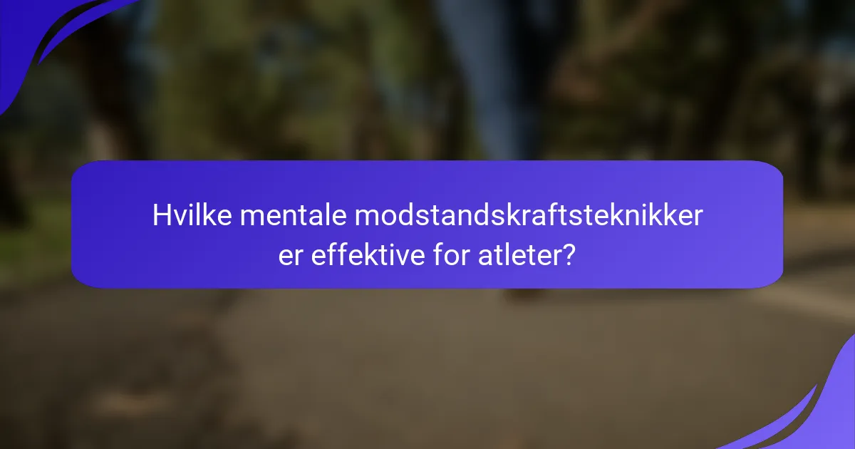 Hvilke mentale modstandskraftsteknikker er effektive for atleter?
