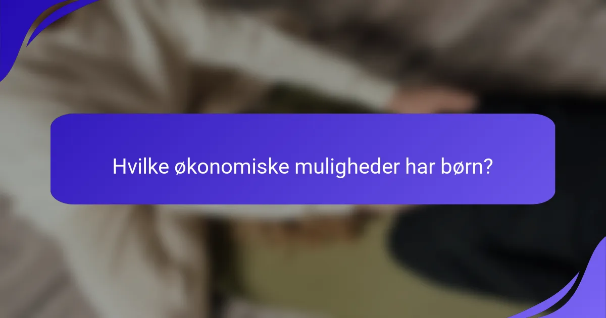 Hvilke økonomiske muligheder har børn?