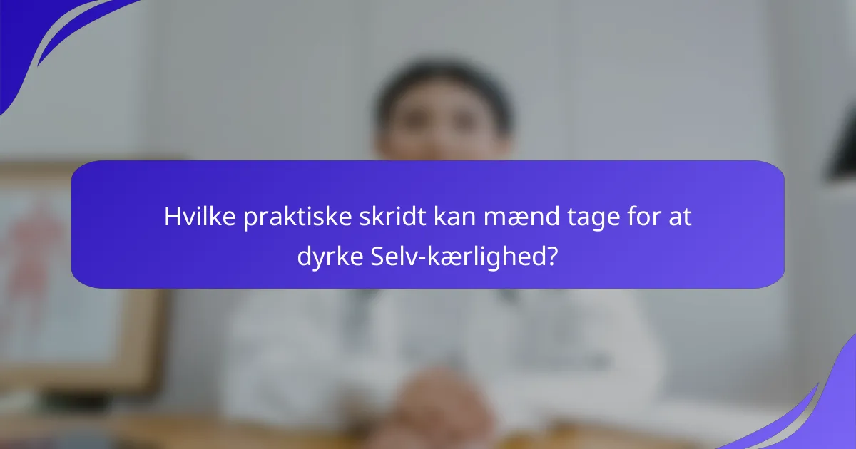 Hvilke praktiske skridt kan mænd tage for at dyrke Selv-kærlighed?
