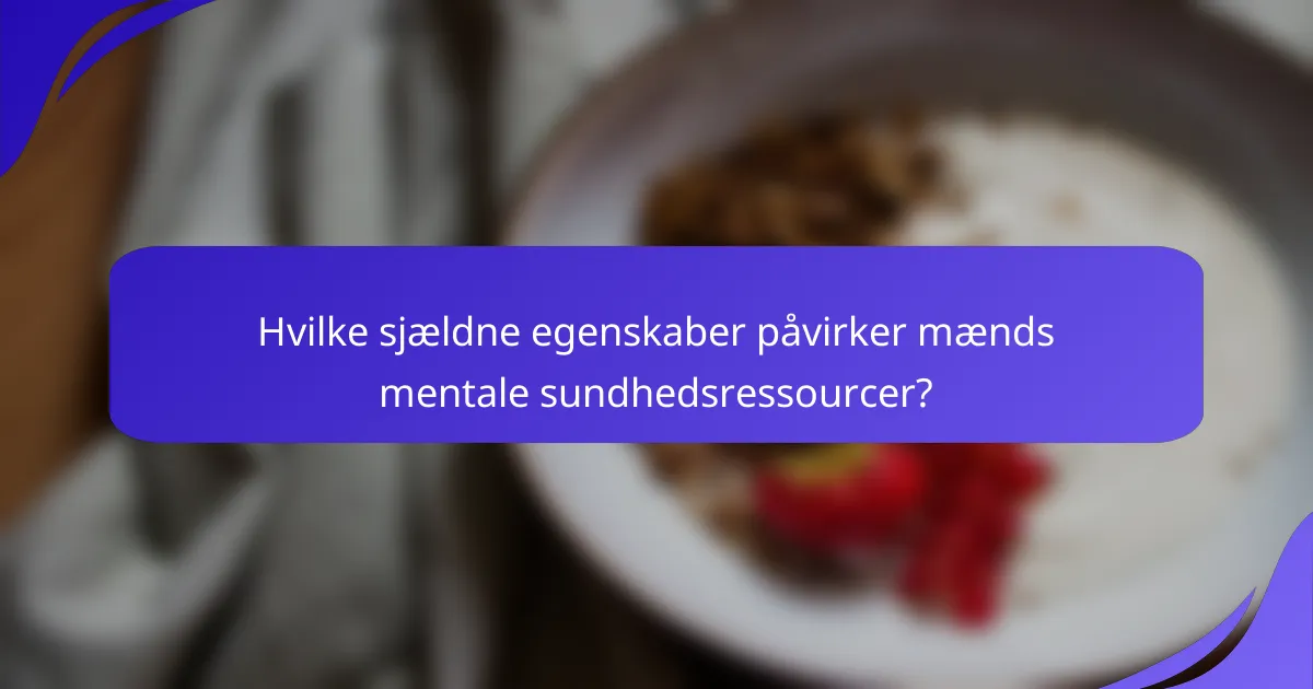 Hvilke sjældne egenskaber påvirker mænds mentale sundhedsressourcer?