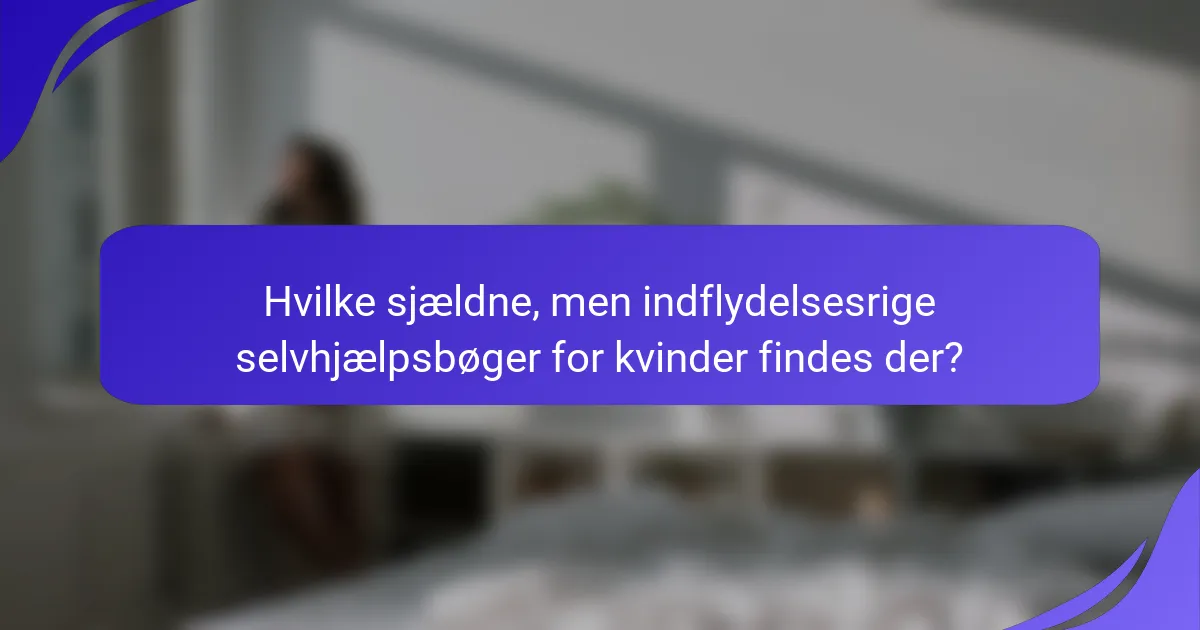 Hvilke sjældne, men indflydelsesrige selvhjælpsbøger for kvinder findes der?
