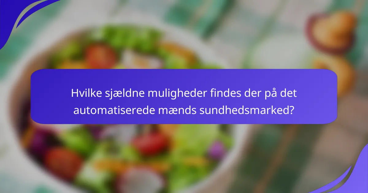 Hvilke sjældne muligheder findes der på det automatiserede mænds sundhedsmarked?