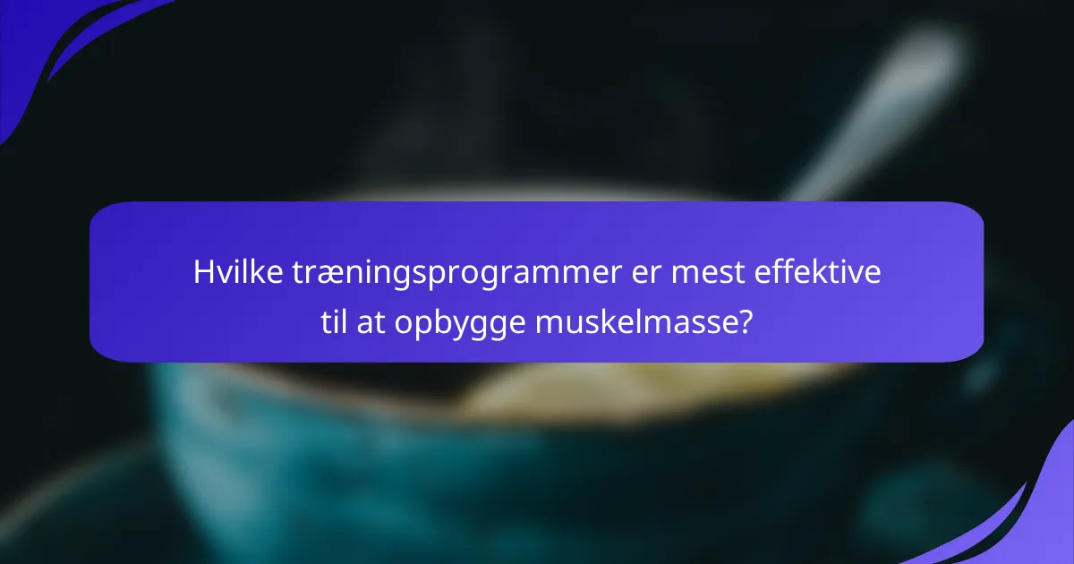 Hvilke træningsprogrammer er mest effektive til at opbygge muskelmasse?
