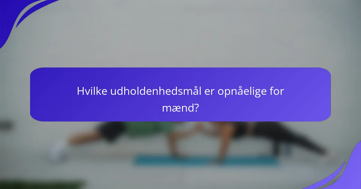 Hvilke udholdenhedsmål er opnåelige for mænd?