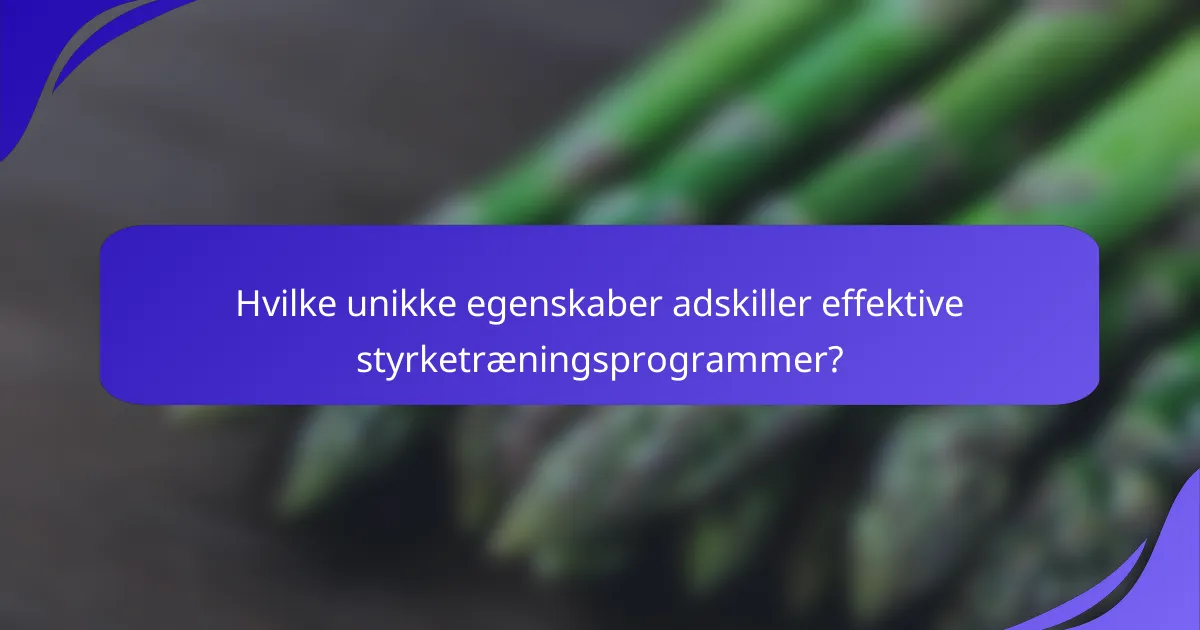 Hvilke unikke egenskaber adskiller effektive styrketræningsprogrammer?