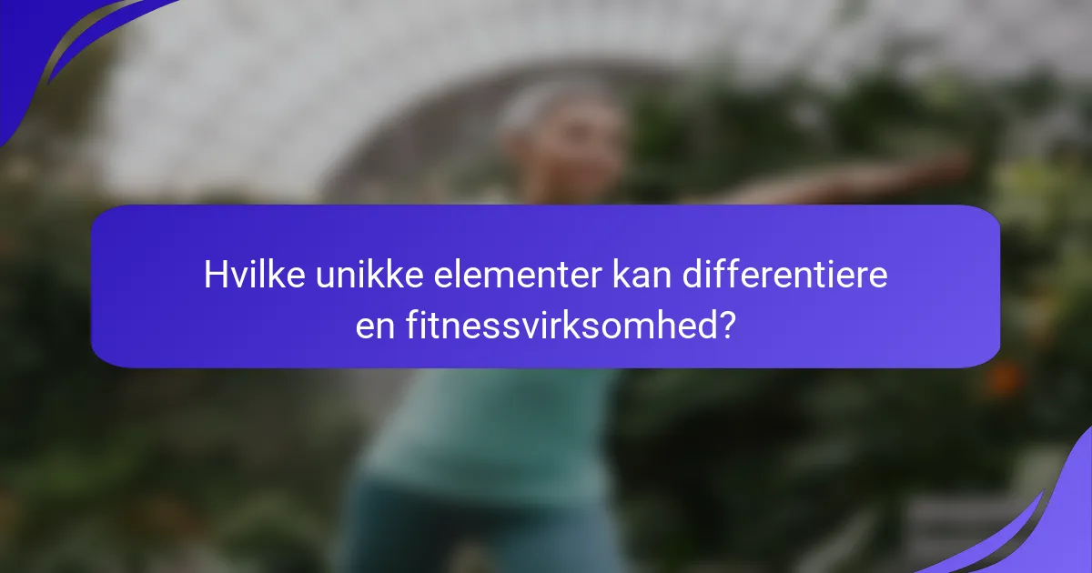 Hvilke unikke elementer kan differentiere en fitnessvirksomhed?