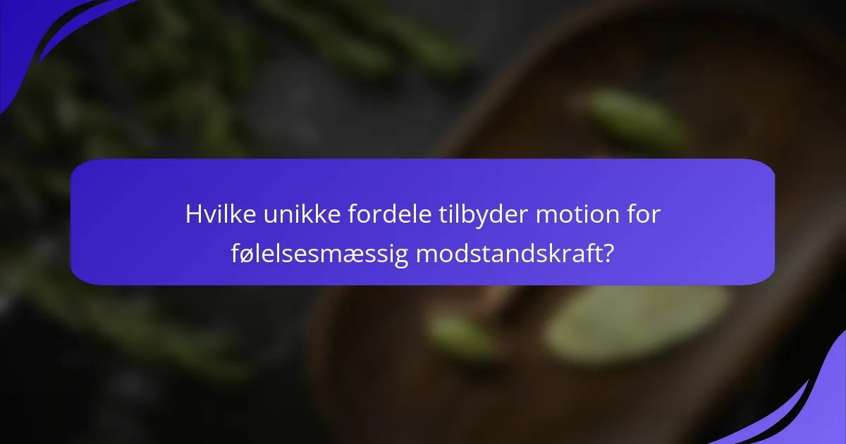 Hvilke unikke fordele tilbyder motion for følelsesmæssig modstandskraft?