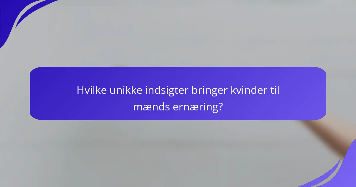 Hvilke unikke indsigter bringer kvinder til mænds ernæring?