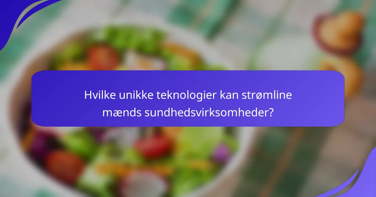 Hvilke unikke teknologier kan strømline mænds sundhedsvirksomheder?