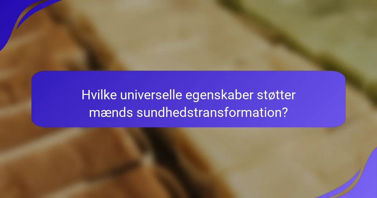 Hvilke universelle egenskaber støtter mænds sundhedstransformation?