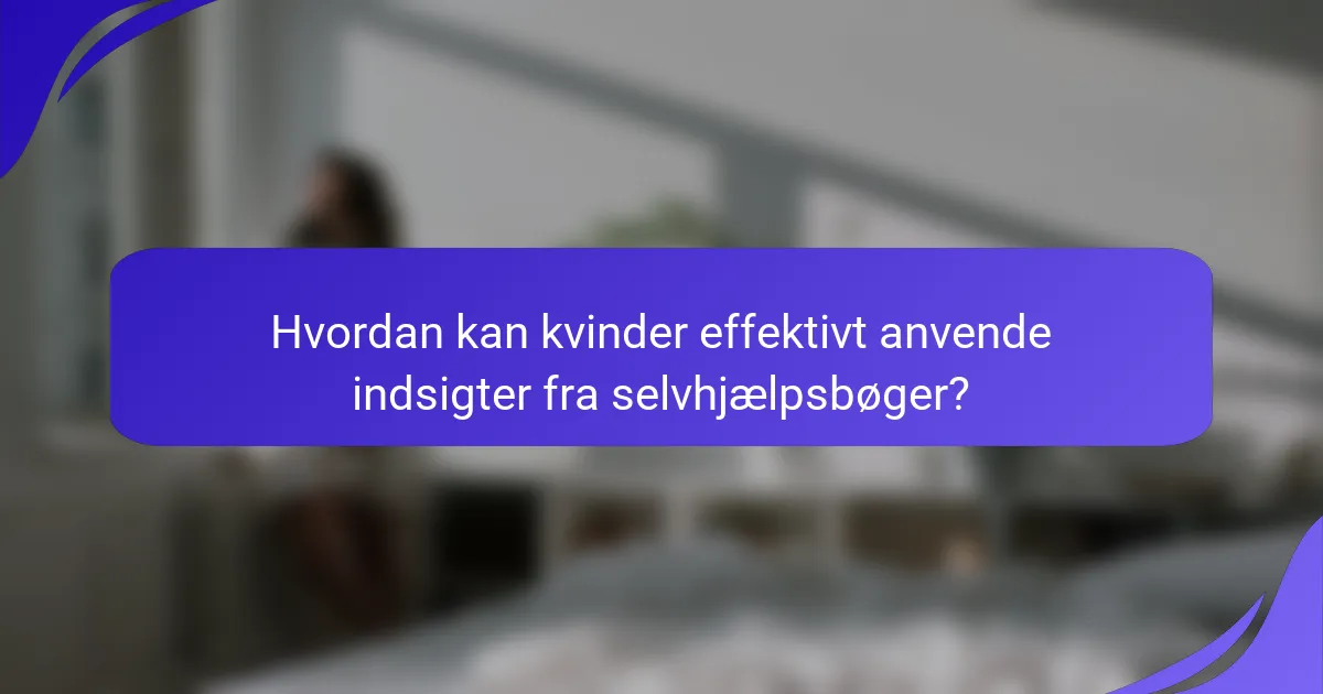 Hvordan kan kvinder effektivt anvende indsigter fra selvhjælpsbøger?