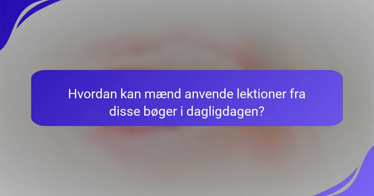 Hvordan kan mænd anvende lektioner fra disse bøger i dagligdagen?