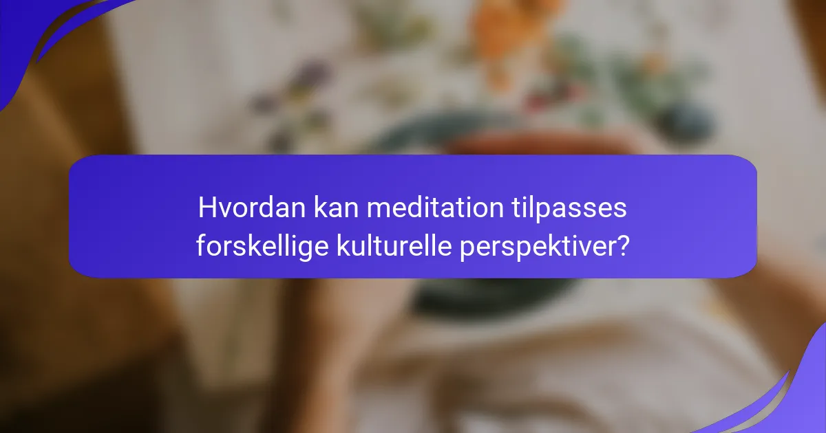 Hvordan kan meditation tilpasses forskellige kulturelle perspektiver?