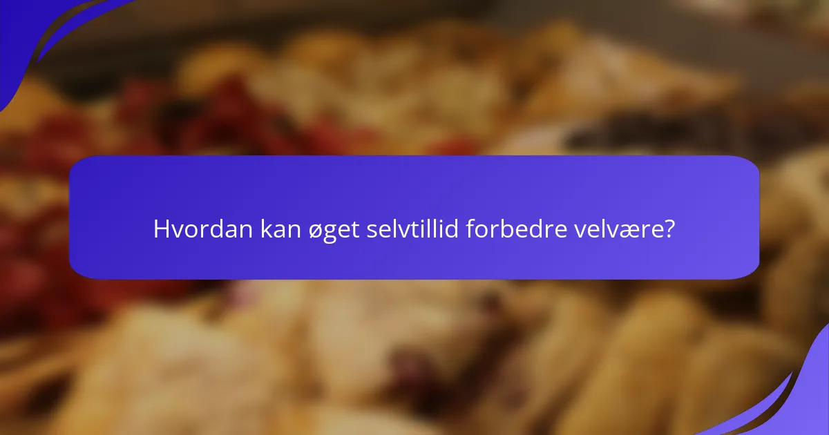 Hvordan kan øget selvtillid forbedre velvære?