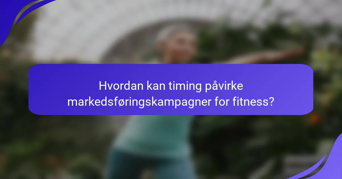 Hvordan kan timing påvirke markedsføringskampagner for fitness?