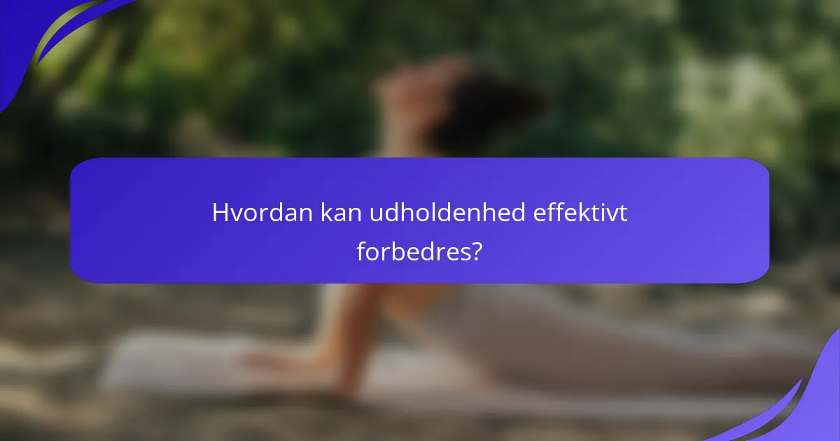 Hvordan kan udholdenhed effektivt forbedres?