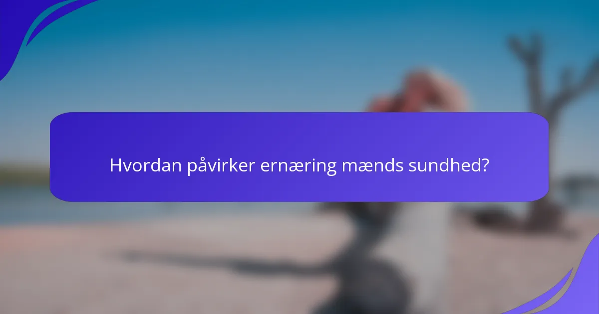 Hvordan påvirker ernæring mænds sundhed?