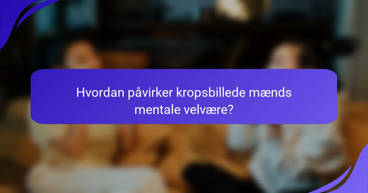 Hvordan påvirker kropsbillede mænds mentale velvære?
